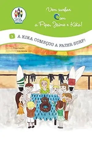 A Kika começou a fazer Surf! (Vem Surfar com a Pipa, Jaime e Kika! Livro 1) – Filipa Leandro