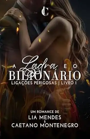 A Ladra e o Bilionário (Ligações Perigosas Livro 1) – Lia Mendes