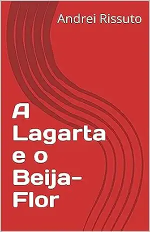 A Lagarta e o Beija–Flor - Andrei Rissuto