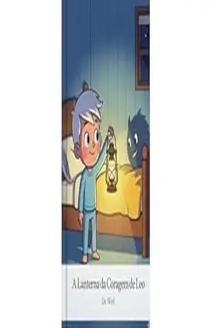 A Lanterna da Coragem de Leo: Uma aventura infantil sobre amizade e superação do medo - Wellerson Emiliano A Lanterna da Coragem de Leo: Uma aventura infantil sobre amizade e superação do medo - Wellerson Emiliano