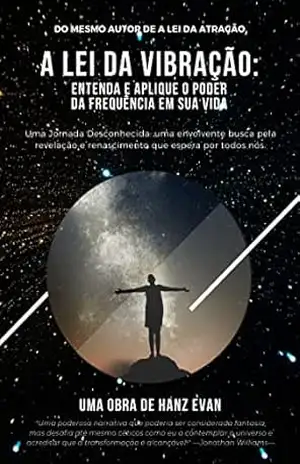 A Lei da Vibração: Entenda e Aplique o Poder da Frequência em sua Vida: Uma Jornada Desconhecida: uma envolvente busca pela revelação e renascimento que … para uma Vida Extraordinária Livro 1) – Hanz Evan