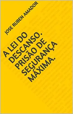 Capa do livro A lei do descanso.Prisão de segurança máxima. - Jose Ruben Amador