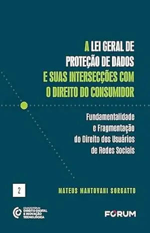 Capa do livro A Lei Geral de Proteção de Dados e Suas Intersecções com O Direito do Consumidor - Mateus Mantovani Sogratto