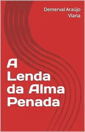 A Lenda da Alma Penada (Assombrações Livro 1) – Demerval Araújo Viana A Lenda da Alma Penada (Assombrações Livro 1) – Demerval Araújo Viana