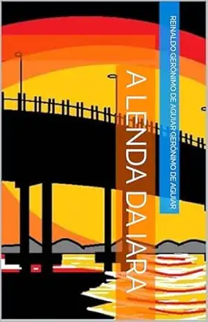 A LENDA DA IARA (Short Story) - REINALDO GERÔNIMO DE AGUIAR GERÔNIMO DE AGUIAR