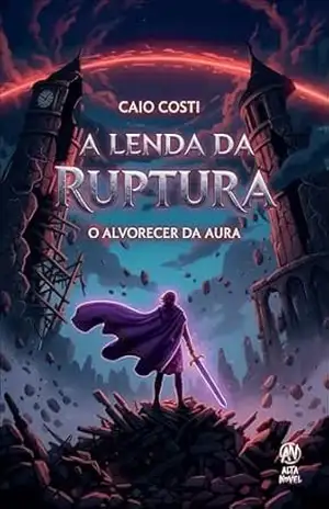 A lenda da ruptura:o alvorecer da aura – Caio Costi