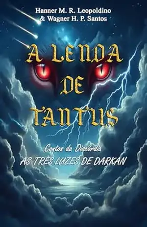 A LENDA DE TANTUS: Contos da Discórdia/AS TRÊS LUZES DE DARKAN (A Lenda de Tantus (Ebook) Livro 2) – Wagner Santos A LENDA DE TANTUS: Contos da Discórdia/AS TRÊS LUZES DE DARKAN (A Lenda de Tantus (Ebook) Livro 2) – Wagner Santos