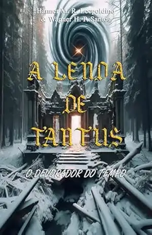 A LENDA DE TANTUS: O DEVORADOR DO TEMPO (A Lenda de Tantus (Ebook) Livro 3) – Wagner Santos A LENDA DE TANTUS: O DEVORADOR DO TEMPO (A Lenda de Tantus (Ebook) Livro 3) – Wagner Santos