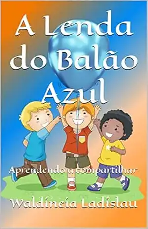 Capa do livro A Lenda do Balão Azul: Aprendendo a compartilhar: Série: Ensinando a criança a... - Waldineia Ladislau