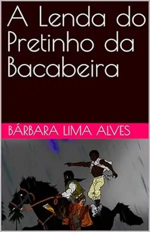 A Lenda do Pretinho da Bacabeira – Bárbara Lima Alves A Lenda do Pretinho da Bacabeira – Bárbara Lima Alves