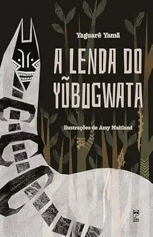 A lenda do Yũbugwata – Yaguarê Yamã