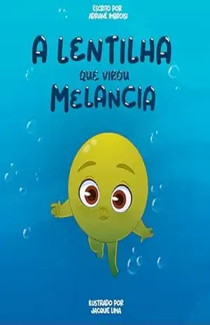 A Lentlha Que Virou Melancia – Adriane Imbroisi A Lentlha Que Virou Melancia – Adriane Imbroisi