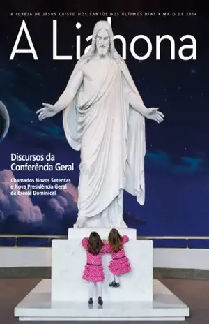 A Liahona: Maio 2014 – A Igreja de Jesus Cristo dos Santos dos Últimos Dias