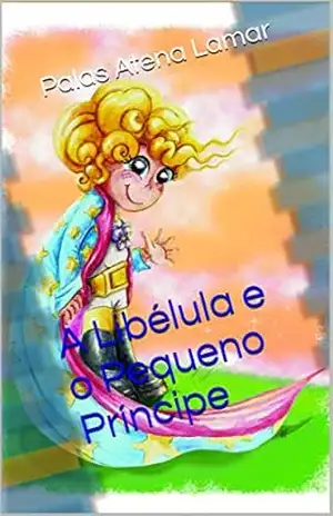 Capa do livro A Libélula e o Pequeno Príncipe - Palas Atena Lamar