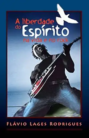 A Liberdade do Espírito na Vida e no Rock – Flávio Lages