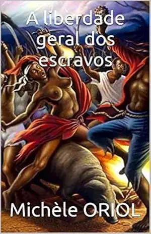 Capa do livro A liberdade geral dos escravos - Michèle ORIOL