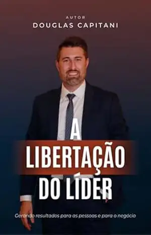 A Libertação Do Líder – Douglas Capitani A Libertação Do Líder – Douglas Capitani
