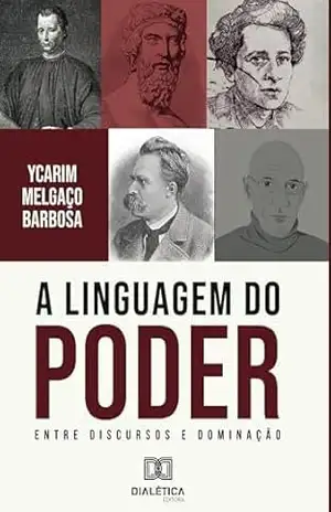 A Linguagem do Poder: A Linguagem do Poder: Entre Discursos e Dominação – Ycarim Melgaço Barbosa A Linguagem do Poder: A Linguagem do Poder: Entre Discursos e Dominação – Ycarim Melgaço Barbosa