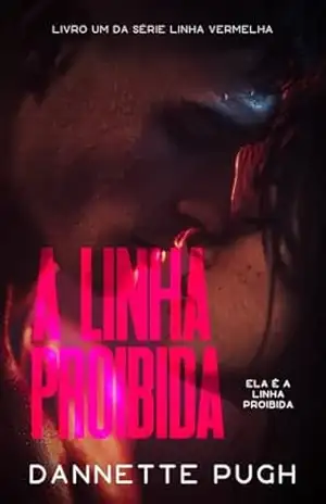 A Linha Proibida: Um Romance Picante de Amor Proibido (Série Linha Vermelha Livro 1) – Dannette Pugh A Linha Proibida: Um Romance Picante de Amor Proibido (Série Linha Vermelha Livro 1) – Dannette Pugh