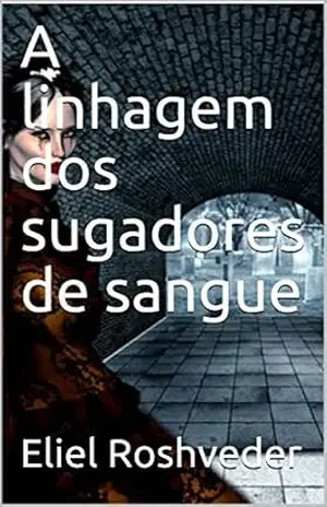 Capa do livro A linhagem dos sugadores de sangue (INSTRUÇÃO PARA O APOCALIPSE QUE SE APROXIMA Livro 108) - Eliel Roshveder