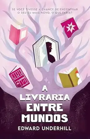 Capa do livro A livraria Entre Mundos – Viaje ao passado com esta ficção de autodescoberta e amor–próprio - Edward Underhill