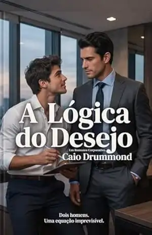 A LÓGICA DO DESEJO: quando dois homens brilhantes se encontram – Caio Drummond