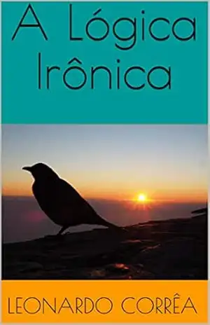 A Lógica Irônica – Leonardo Corrêa A Lógica Irônica – Leonardo Corrêa
