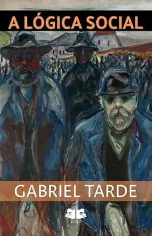 A Lógica Social – Gabriel Tarde A Lógica Social – Gabriel Tarde