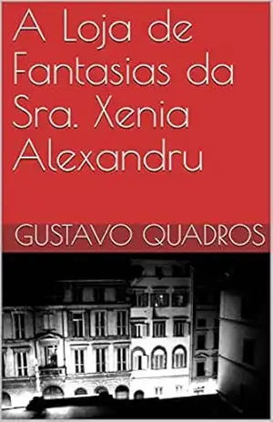 A Loja de Fantasias da Sra. Xenia Alexandru: Um Conto de Terror Brasileiro – Gustavo Quadros