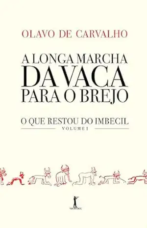 A longa marcha da vaca para o brejo (Digital): o que restou do Imbecil, vol. I. – Olavo de Carvalho