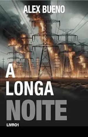 A Longa Noite – Um Cyber Suspense Pós Apocalíptico: O Silêncio – Alex Bueno