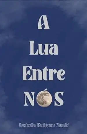 A Lua Entre Nós – Isabela Zucki A Lua Entre Nós – Isabela Zucki