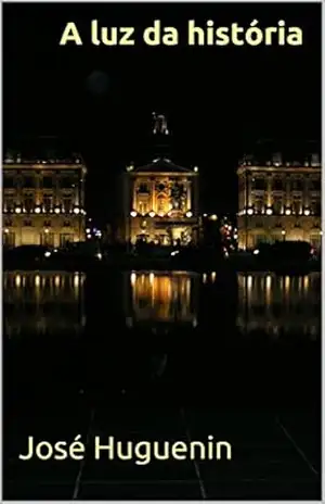 A luz da história – José Huguenin A luz da história – José Huguenin