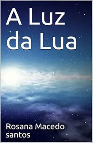 A Luz da Lua - Rosana Macedo santos A Luz da Lua - Rosana Macedo santos