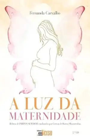 A luz da maternidade: Relatos de partos sem dor conduzidos por Gerson de B. Mascarenhas – Fernanda Carvalho