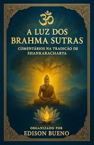 A Luz dos Brahma Sutras: Comentários na Tradição de Shankaracharya – Edison Bueno