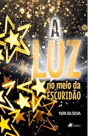 A Luz no meio da Escuridão - Yuri da Silva