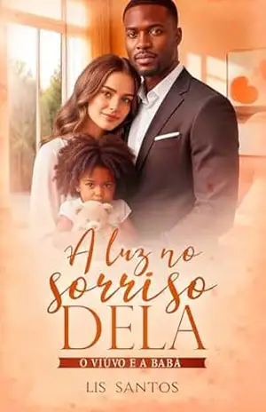 A luz no sorriso dela: O viúvo e a babá – Lis  Santos