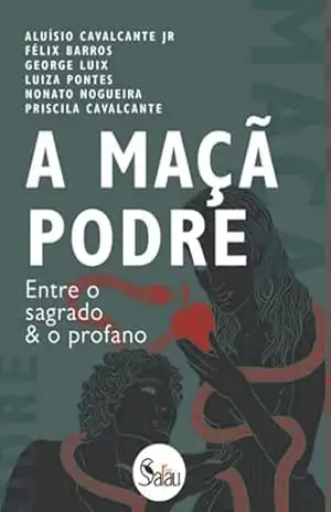 A Maçã Podre – Luiza Pontes Priscila E Cavalcante, Nonato Nogueira, Félix Barros, Aluísio Cavalcante, George Luix