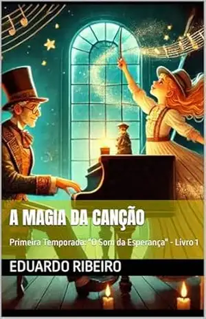 Capa do livro A Magia da Canção: Primeira Temporada: ''O Som da Esperança'' – Livro 1 - Eduardo Ribeiro