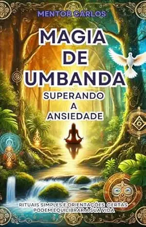 A Magia da Umbanda: Superando a Ansiedade (Umbanda e Suas Magias) – Mentor  Carlos
