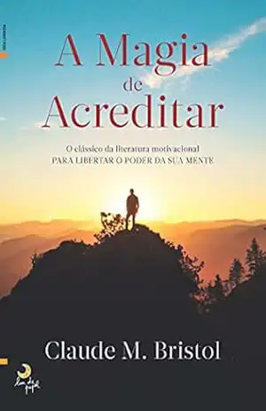 A Magia de Acreditar – Claude Bistrol A Magia de Acreditar – Claude Bistrol