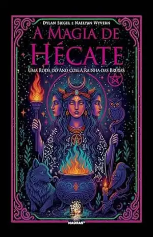 A Magia de Hécate: Uma Roda do Ano com a Rainha das Bruxas | A Magia de Hécate - Dylan Siegel A Magia de Hécate: Uma Roda do Ano com a Rainha das Bruxas | A Magia de Hécate - Dylan Siegel
