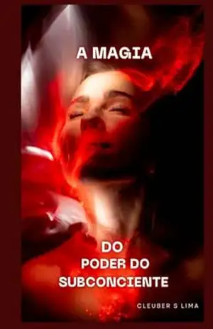 A Magia Do Poder Do Subconciênte - Cleuber S Lima A Magia Do Poder Do Subconciênte - Cleuber S Lima