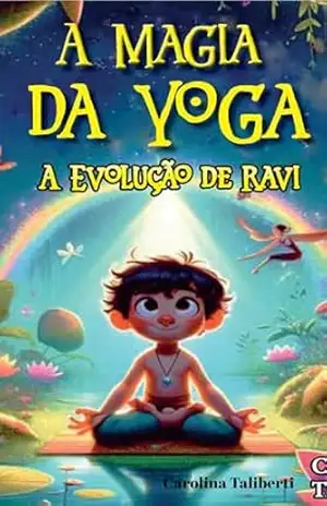 A Magia do Yoga: A Evolução de Ravi – carolina taliberti A Magia do Yoga: A Evolução de Ravi – carolina taliberti