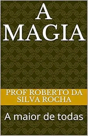 A Magia Prêmio Kindle: A maior de todas – Prof Roberto da Silva Rocha