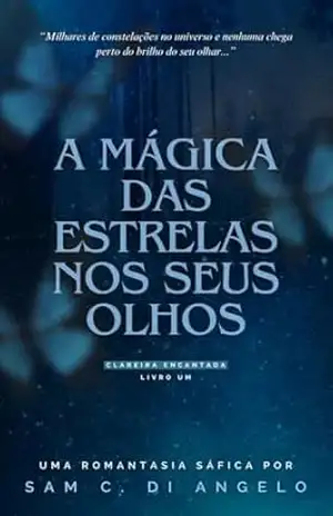 A mágica das estrelas nos seus olhos (Clareira encantada Livro 1) – Sam C. Di Angelo