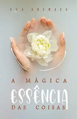 A mágica essência das coisas – Eva Andrade