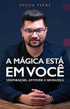A Mágica está em Você: Inspiração, Atitude e Mudança – Lucca Viery