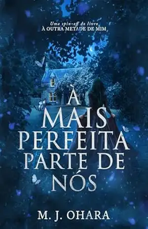 À Mais Perfeita Parte de Nós: uma spin–off de À Outra Metade de Mim (Alter Livro 2) – M. J.  Ohara